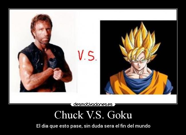 Chuck V.S. Goku - El dia que esto pase, sin duda sera el fin del mundo