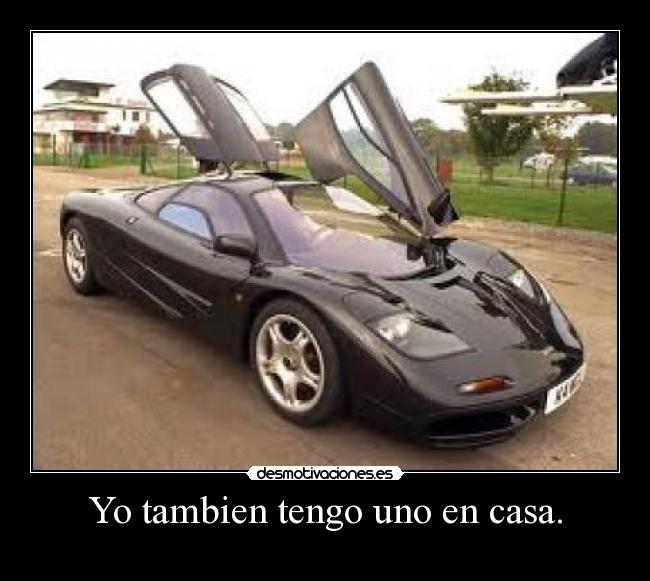 Yo tambien tengo uno en casa. -