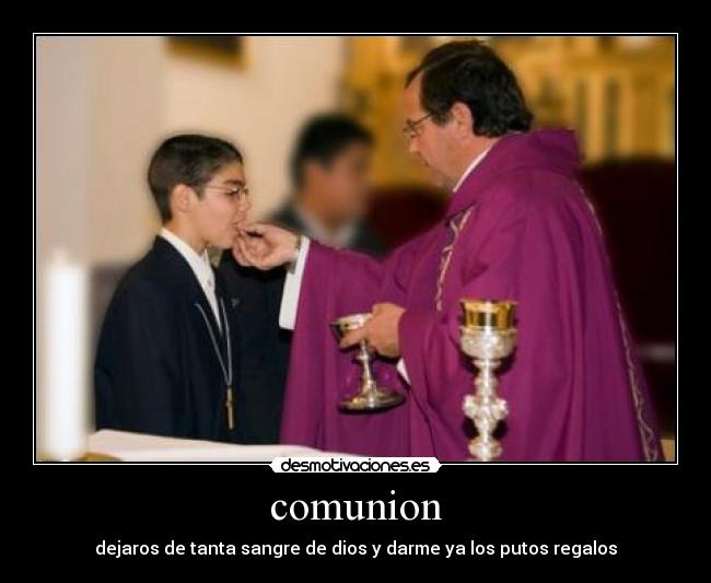 comunion - dejaros de tanta sangre de dios y darme ya los putos regalos