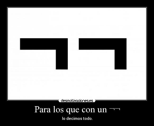 Para los que con un ¬¬ - lo decimos todo.