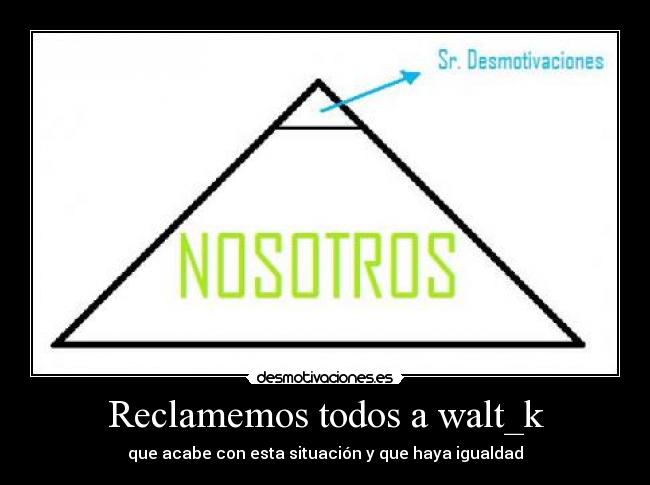 Reclamemos todos a walt_k - 