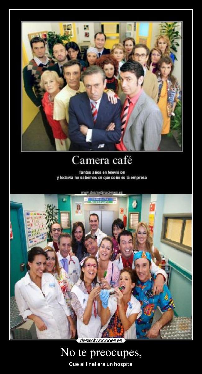 No te preocupes, - Que al final era un hospital