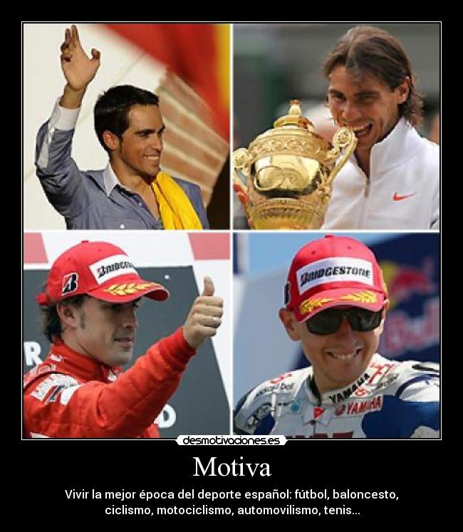 Motiva - Vivir la mejor época del deporte español: fútbol, baloncesto,
ciclismo, motociclismo, automovilismo, tenis...