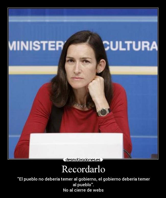 Recordarlo - El pueblo no debería temer al gobierno, el gobierno debería temer al pueblo.
No al cierre de webs
