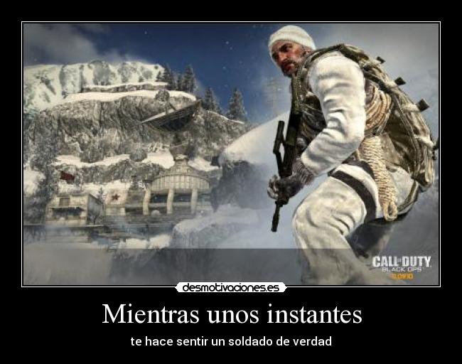 Mientras unos instantes - te hace sentir un soldado de verdad