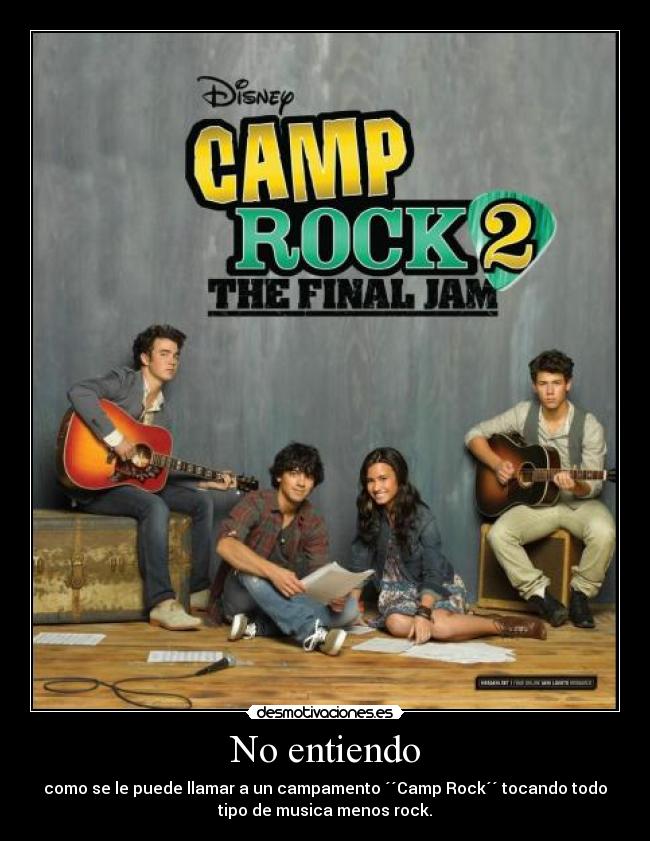 No entiendo - como se le puede llamar a un campamento ´´Camp Rock´´ tocando todo
tipo de musica menos rock.