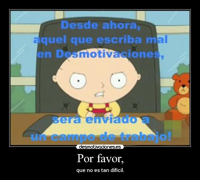 Por favor, - que no es tan difícil.