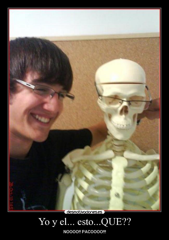 Yo y el... esto...QUE?? - NOOOO!! PACOOOO!!!