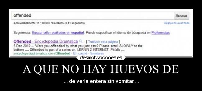 A QUE NO HAY HUEVOS DE - ... de verla entera sin vomitar ...