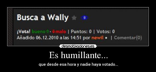 Es humillante... - que desde esa hora y nadie haya votado...