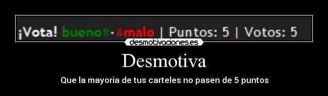 Desmotiva - Que la mayoria de tus carteles no pasen de 5 puntos