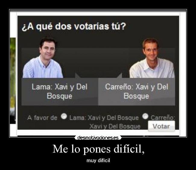 Me lo pones difícil, - 