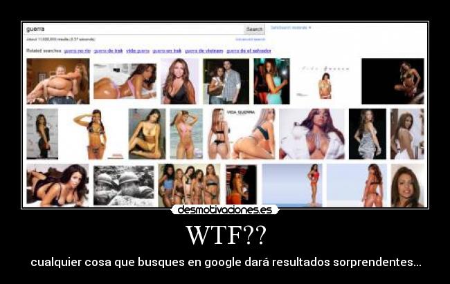WTF?? - cualquier cosa que busques en google dará resultados sorprendentes...