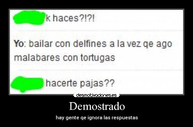 Demostrado - hay gente qe ignora las respuestas