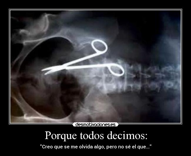 Porque todos decimos: - Creo que se me olvida algo, pero no sé el que...