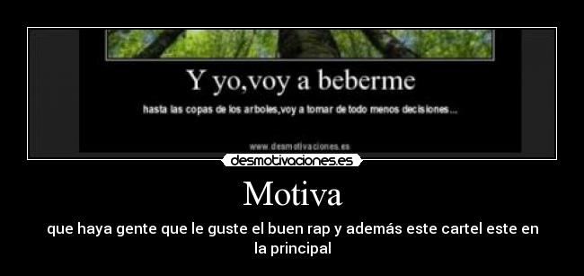 Motiva - que haya gente que le guste el buen rap y además este cartel este en la principal