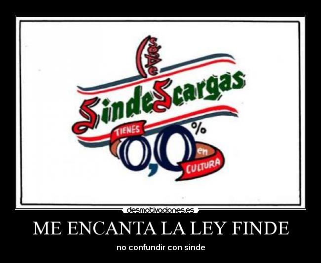 ME ENCANTA LA LEY FINDE - no confundir con sinde