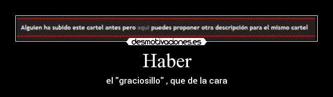 Haber - el graciosillo , que de la cara