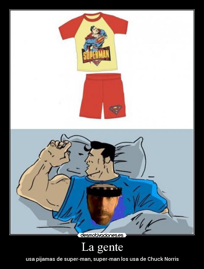 La gente - usa pijamas de super-man, super-man los usa de Chuck Norris