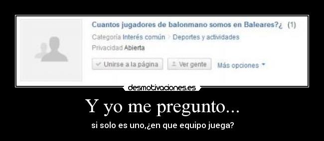 Y yo me pregunto... - si solo es uno,¿en que equipo juega?