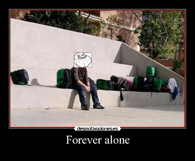 Forever alone - 