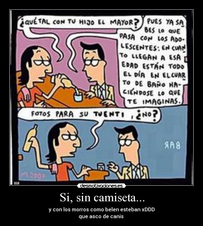 Si, sin camiseta... -