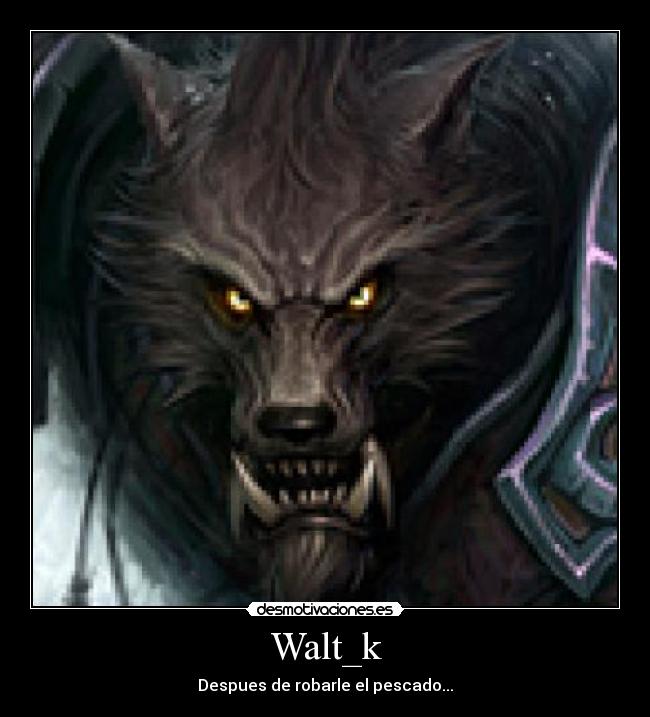 Walt_k - Despues de robarle el pescado...