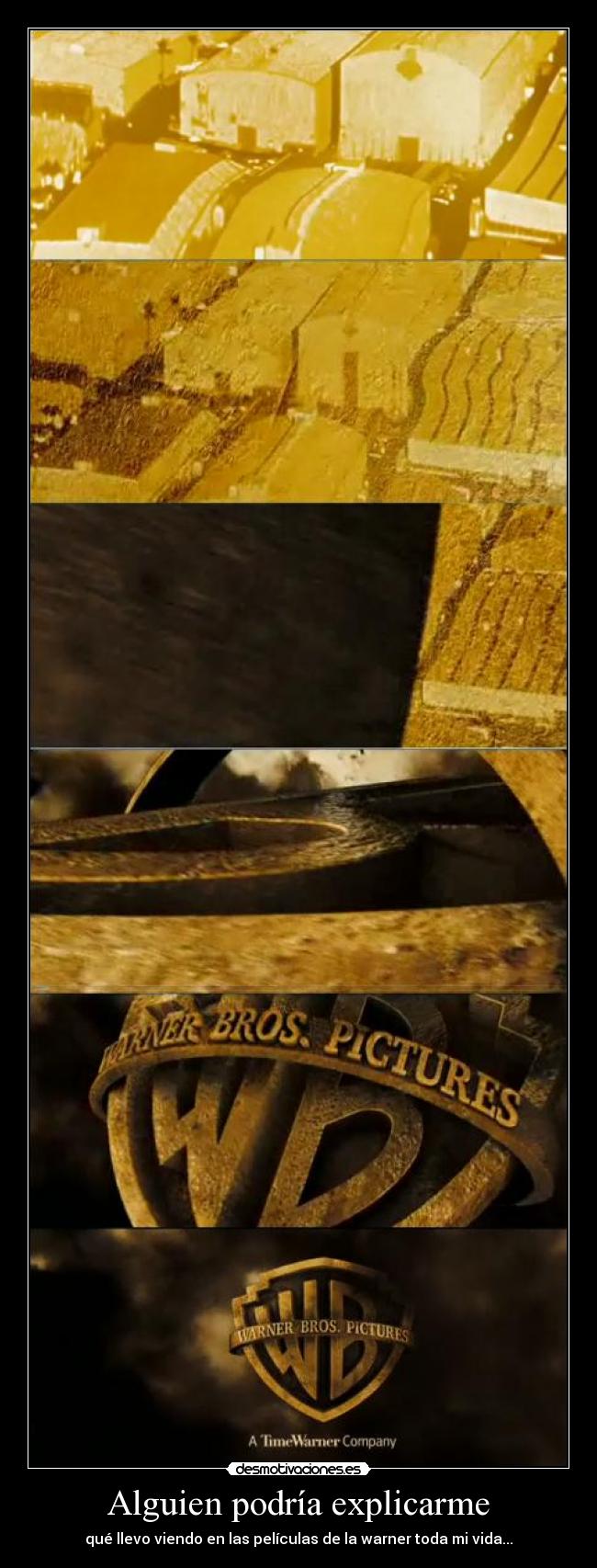 Alguien podría explicarme - qué llevo viendo en las películas de la warner toda mi vida...