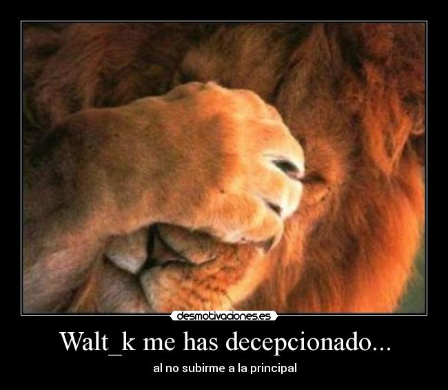 Walt_k me has decepcionado... -