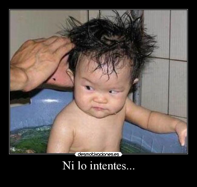 Ni lo intentes... -