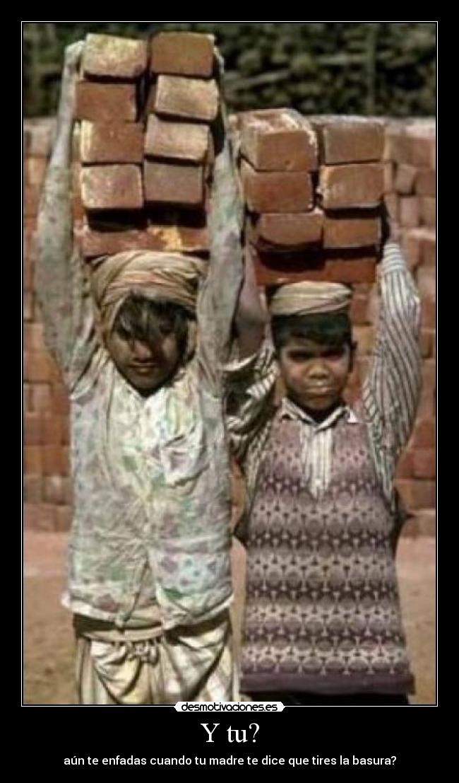 Y tu? - aún te enfadas cuando tu madre te dice que tires la basura?