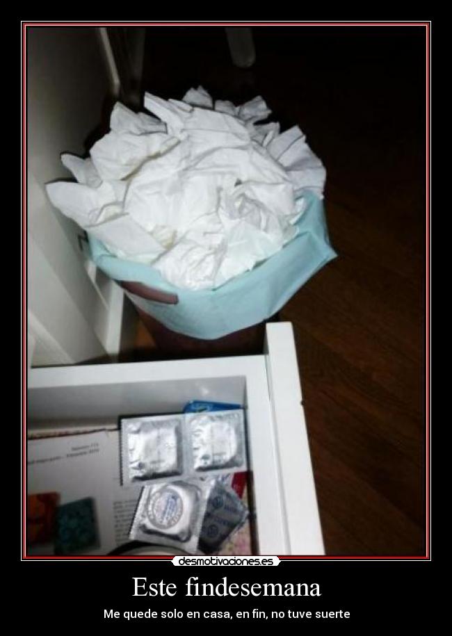 Este findesemana - Me quede solo en casa, en fin, no tuve suerte