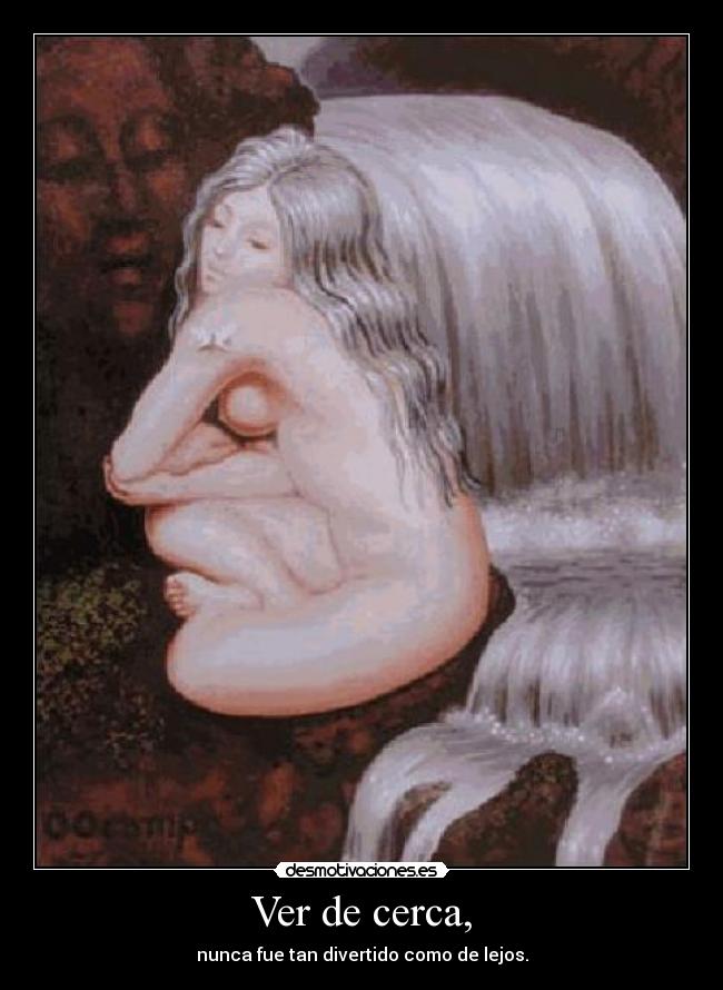 Ver de cerca, - nunca fue tan divertido como de lejos.