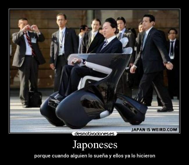 Japoneses - porque cuando alguien lo sueña y ellos ya lo hicieron