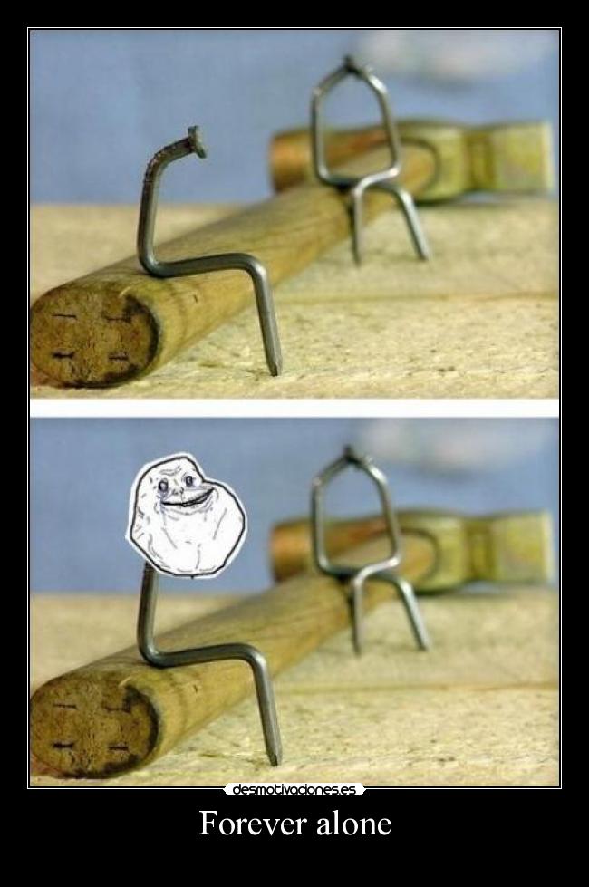 Forever alone -