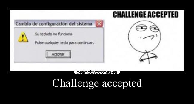 Challenge accepted - 