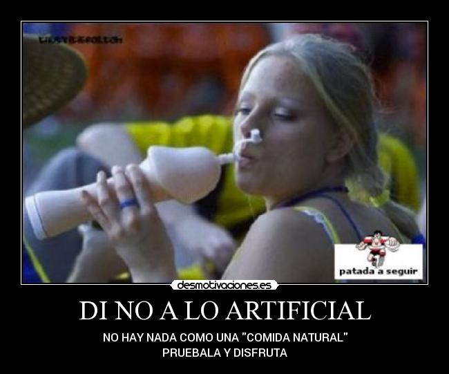 DI NO A LO ARTIFICIAL - NO HAY NADA COMO UNA COMIDA NATURAL
PRUEBALA Y DISFRUTA