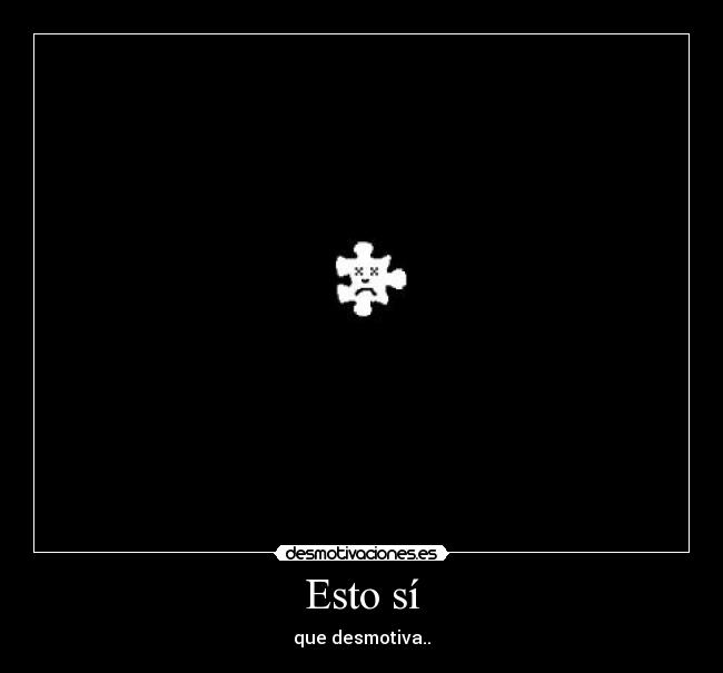 Esto sí - que desmotiva..