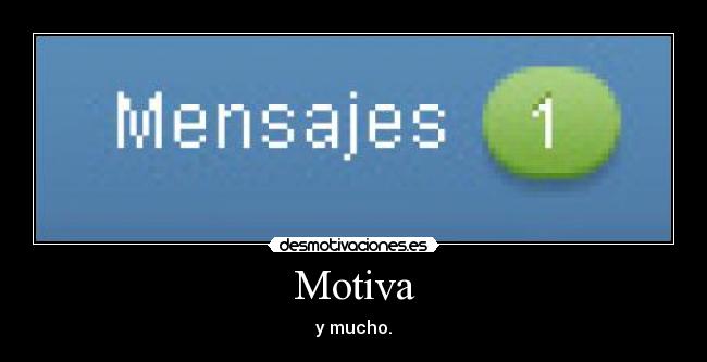 Motiva - y mucho.
