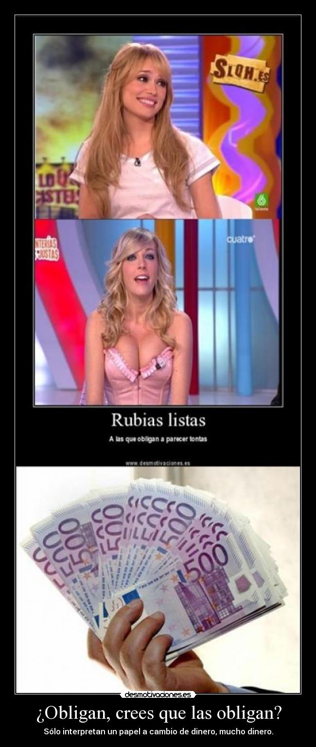 ¿Obligan, crees que las obligan? -