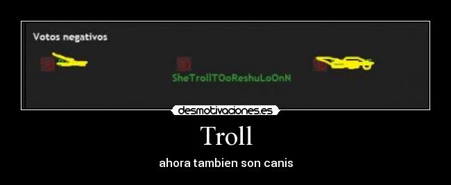 Troll - ahora tambien son canis