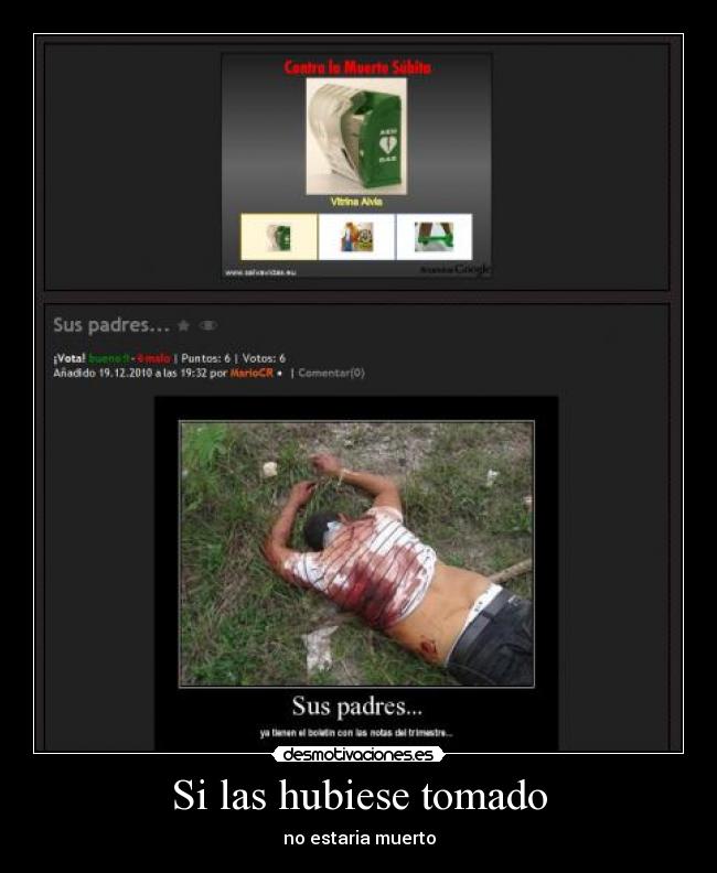 Si las hubiese tomado - no estaria muerto