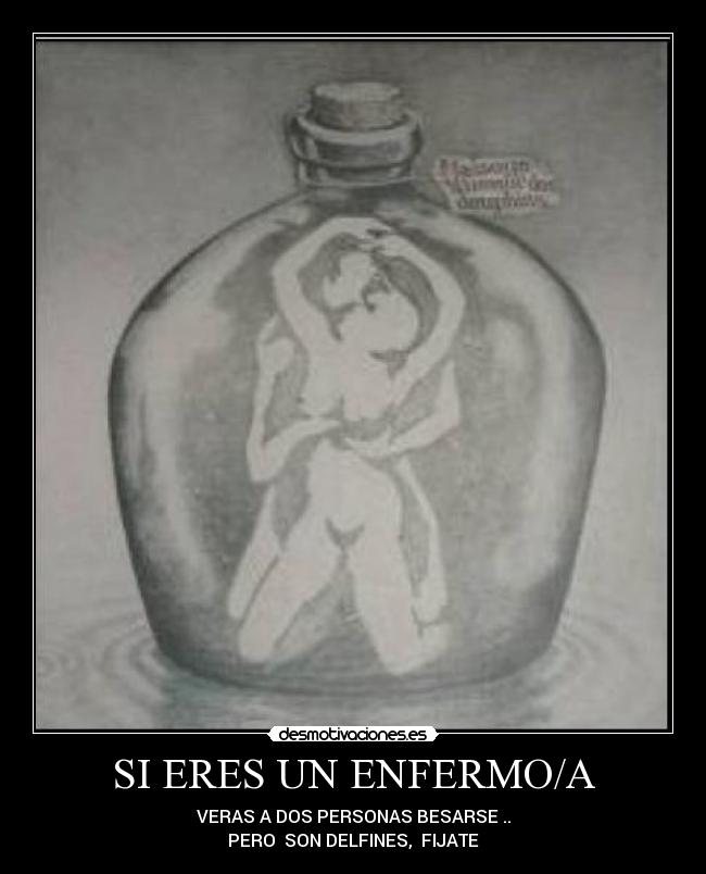 SI ERES UN ENFERMO/A -