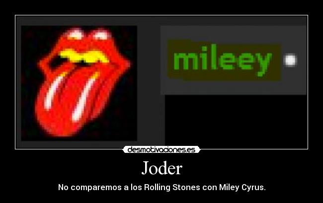 Joder - No comparemos a los Rolling Stones con Miley Cyrus.