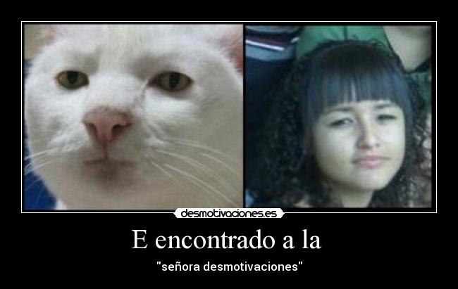 E encontrado a la - señora desmotivaciones