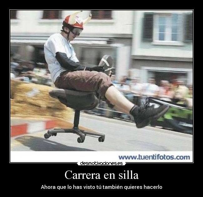 Carrera en silla - Ahora que lo has visto tú también quieres hacerlo