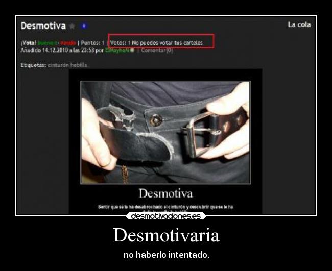 Desmotivaria - no haberlo intentado.