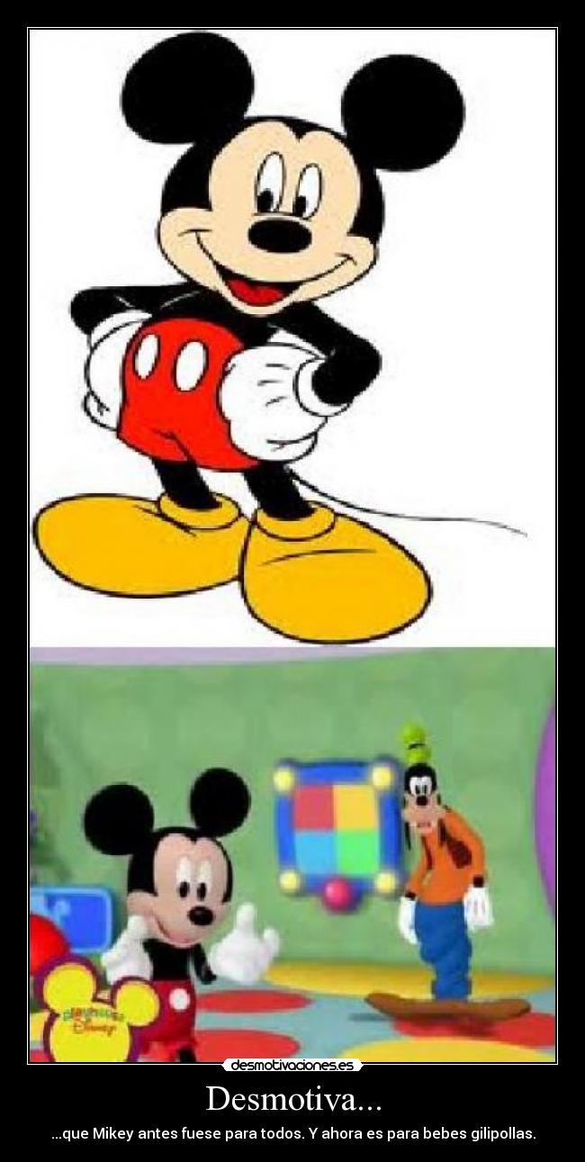 Desmotiva... - ...que Mikey antes fuese para todos. Y ahora es para bebes gilipollas.