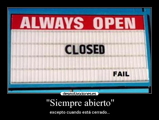 Siempre abierto - excepto cuando está cerrado...