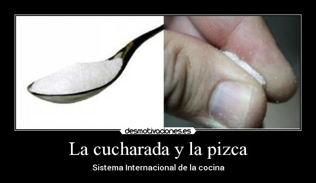 carteles sistema internacional cocina cucharada pizca desmotivaciones